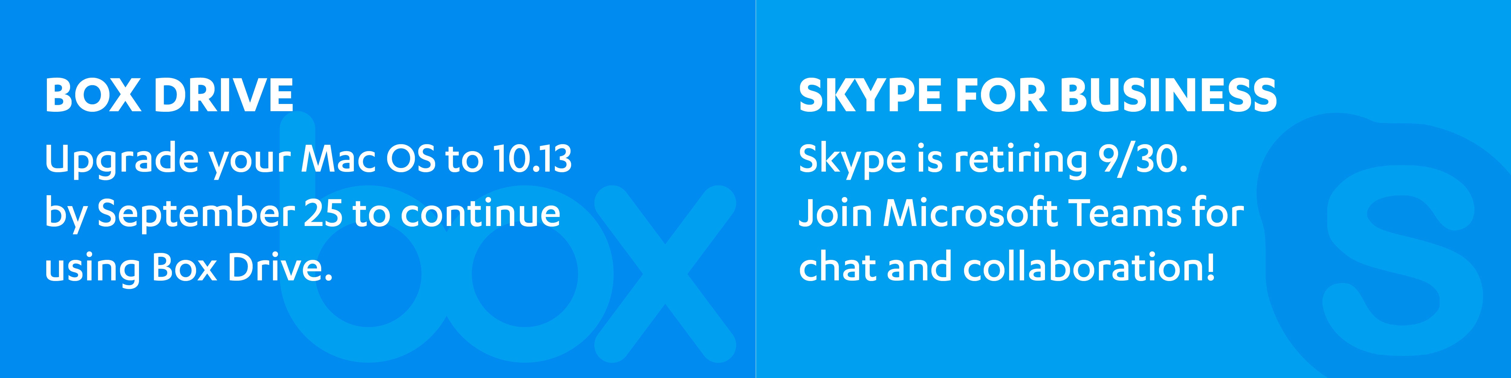 Reminder that macOS will need to be updated for Box Drive and Skype is being retired